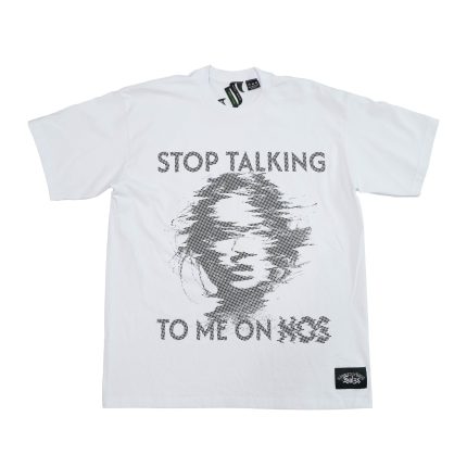 STOP TALKING TO ME HIGH ON NOS T-SHIRT